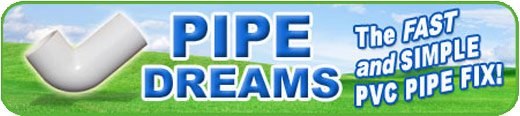 Pipe Dreams: The fast and simple PVC pipe fix!